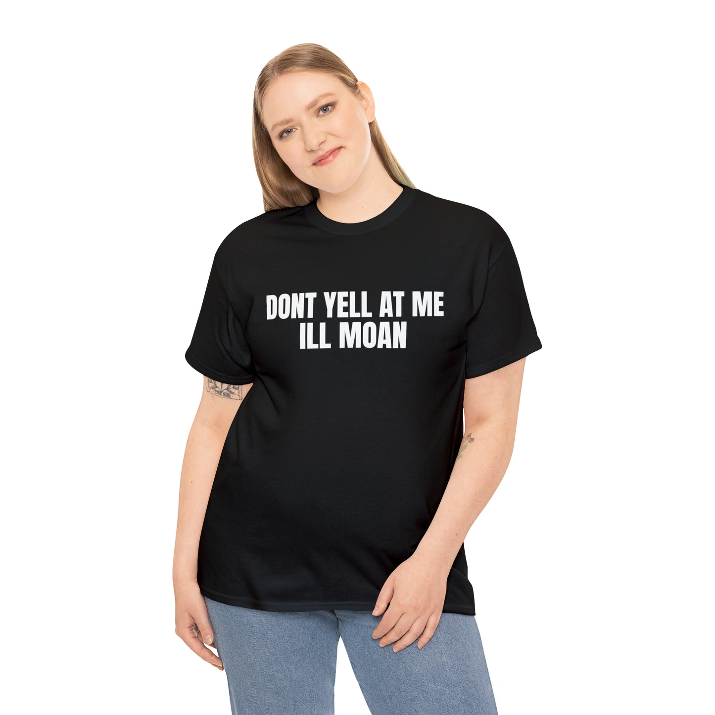 Don't Yell at Me I'll Moan