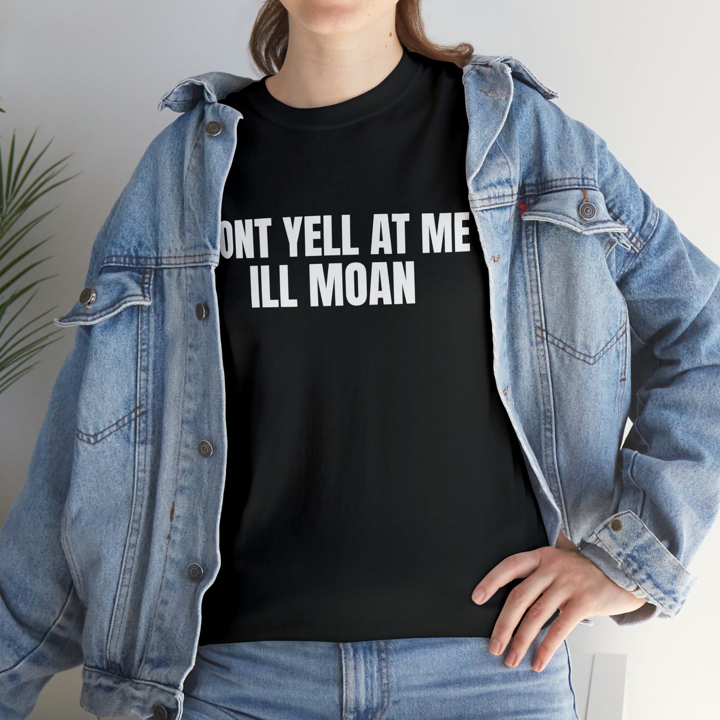 Don't Yell at Me I'll Moan