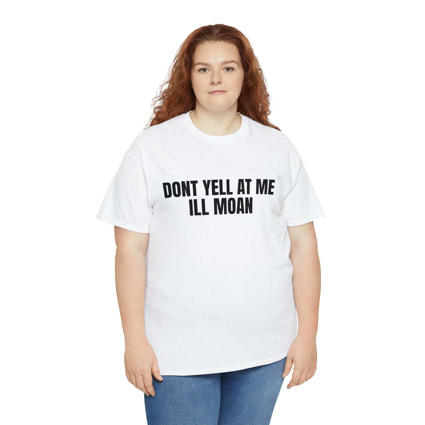 Don't Yell at Me I'll Moan