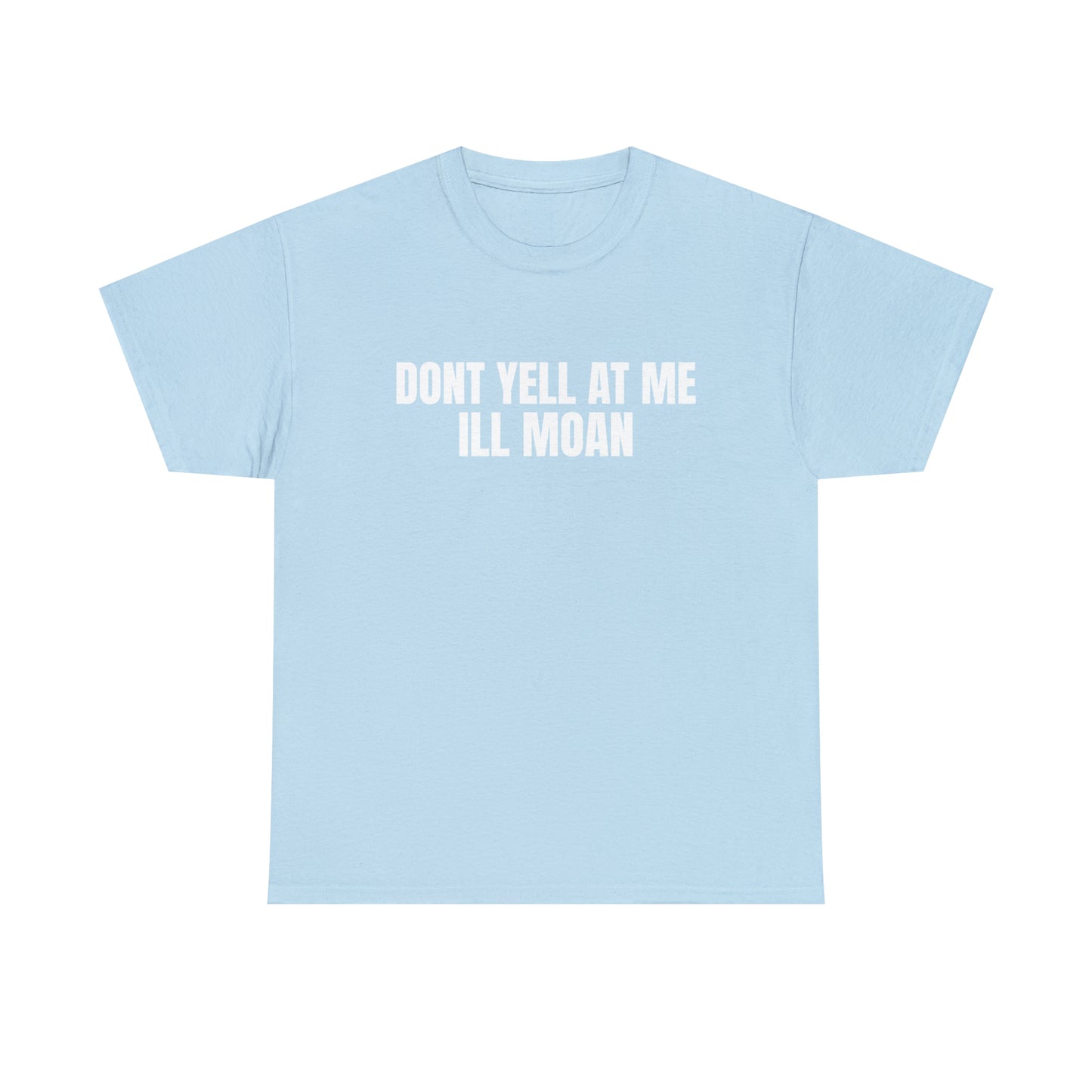 Don't Yell at Me I'll Moan