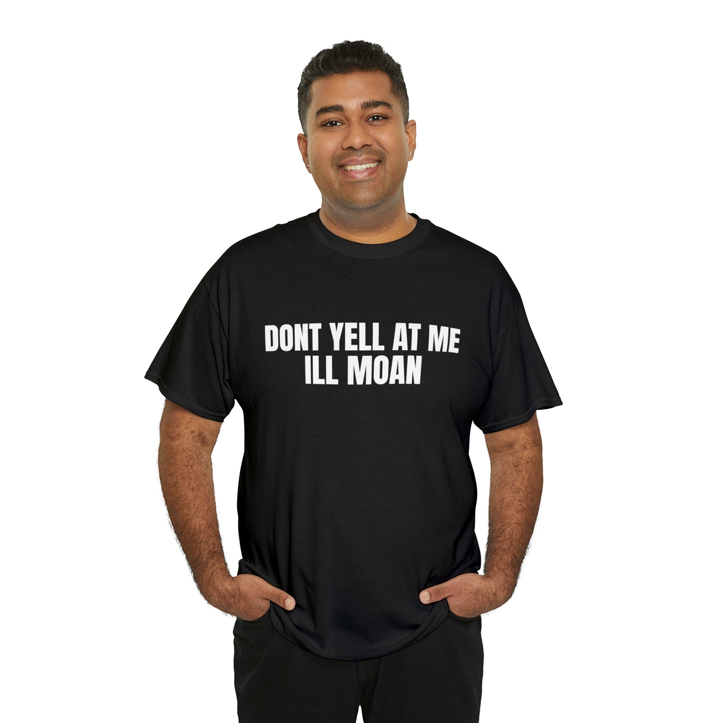 Don't Yell at Me I'll Moan