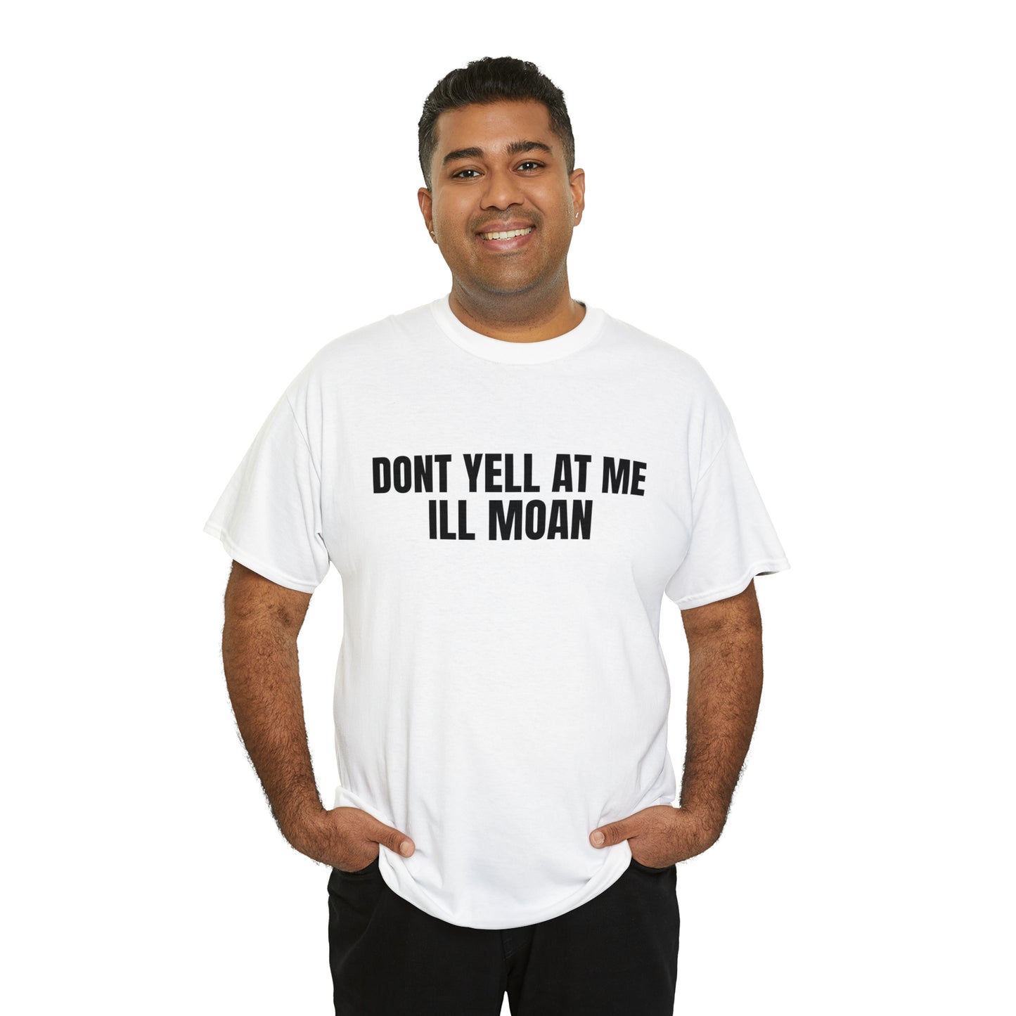 Don't Yell at Me I'll Moan