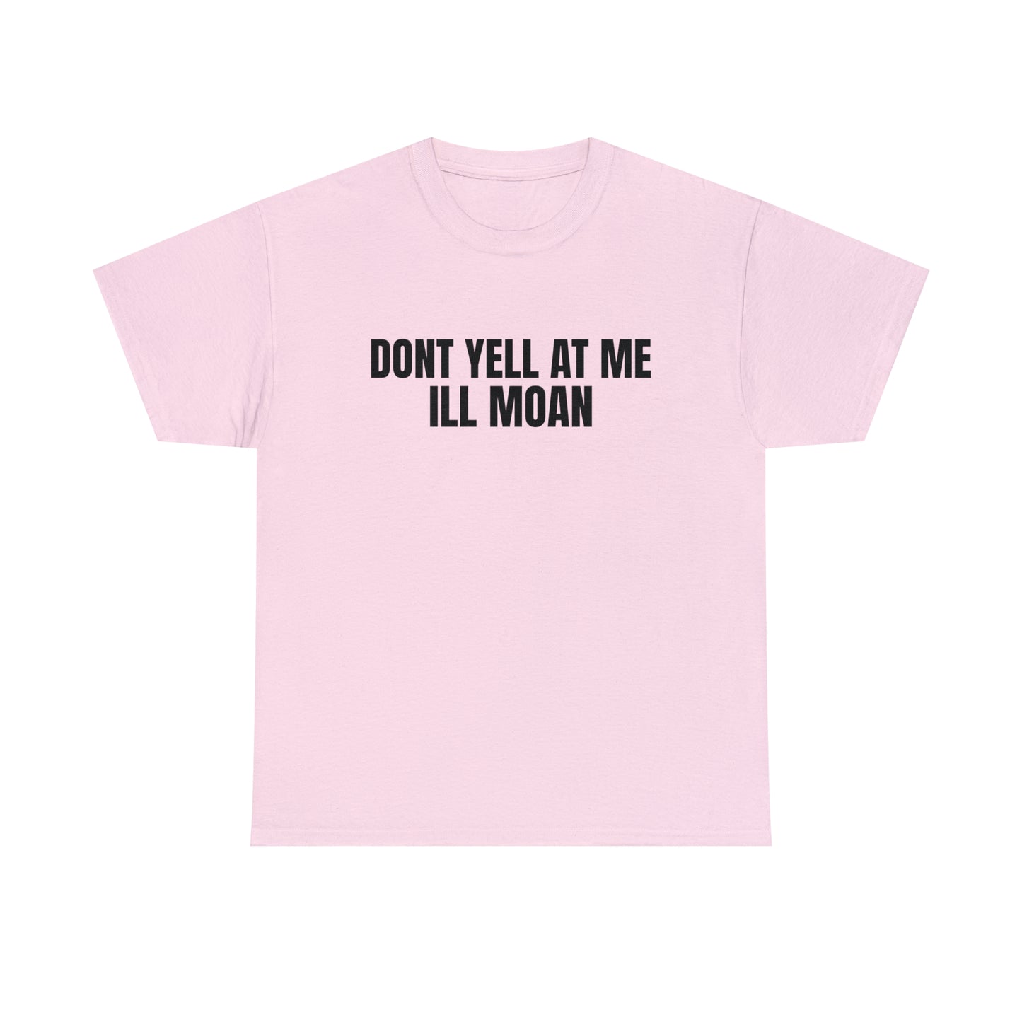 Don't Yell at Me I'll Moan